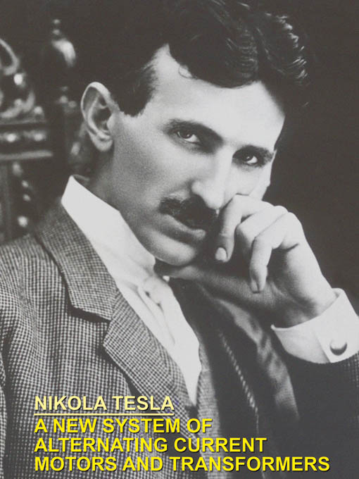 Title details for A New System of Alternating Current Motors and Transformers by Nikola Tesla - Available
